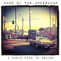 Band Of The Underhand - A Cheap Ride To Heaven