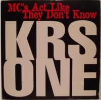 KRS-One - MC's Act Like They Don't Know / Represent The Real Hip Hop