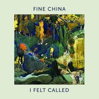 Fine China - I Felt Called