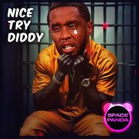SPACE_PANDA - NICE TRY DIDDY (Going to the FREAK OFF)