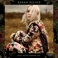 Sarah Reeves - Easy Never Needed You
