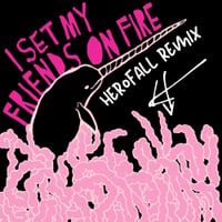 I Set My Friends On Fire - things that rhyme w orange - herofall remix