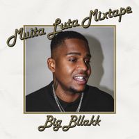 Big Bllakk - MUITA LUTA MIXTAPE