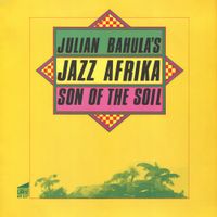 Julian Bahula's Jazz Afrika - Son Of The Soil