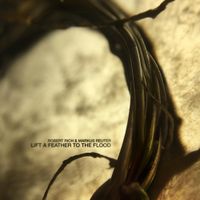 Robert Rich - Lift a Feather to the Flood