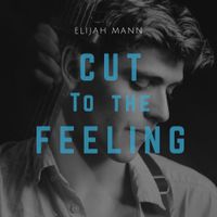 Elijah Mann - Cut to the feeling
