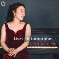 Charlotte Hu - Liszt: Metamorphosis