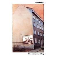 Fehlfarben - Monarchie und Alltag