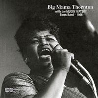 Big Mama Thornton - With the Muddy Waters Blues Band - 1966