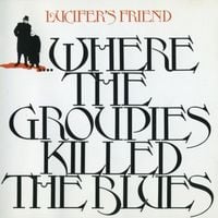 Lucifer's Friend - ...Where the Groupies Killed the Blues