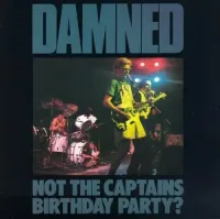 The Damned - Not the Captains Birthday Party?