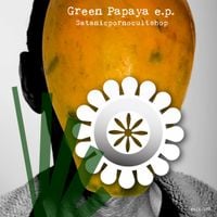Satanicpornocultshop - Green Papaya e​.​p.