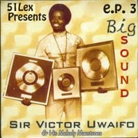 Sir Victor Uwaifo & His Melody Maestroes - Sir Victor Uwaifo Big Sound