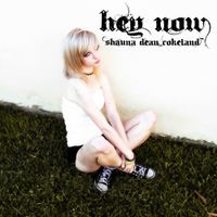 Shauna Dean Cokeland - Hey Now