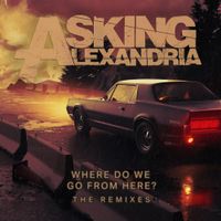 Asking Alexandria - Where Do We Go From Here? The Remixes EP