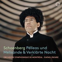 Orchestre Symphonique De Montréal / Rafael Payare - Schoenberg: Pelleas und Melisande & Verkl&auml;rte Nacht
