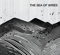 The Sea Of Wires - The Sea Of Wires