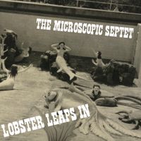 Microscopic Septet - Lobster Leaps In