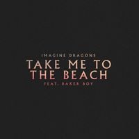 Imagine Dragons - Take Me to the Beach
