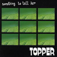 Topper - Something To Tell Her