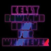 Kelly Rowland - Down for Whatever