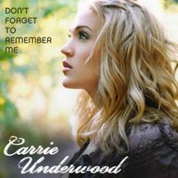 Carrie Underwood - Don't Forget to Remember Me