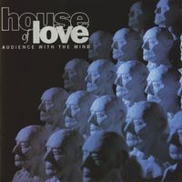 The House of Love - Audience with the Mind