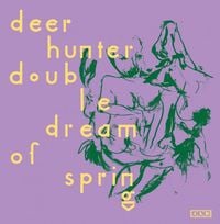 Deerhunter - Double Dream of Spring