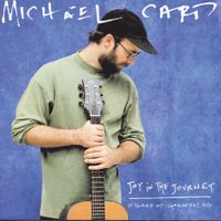 Michael Card - Joy in the Journey: 10 Years of Greatest Hits