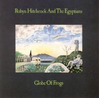 Robyn Hitchcock & the Egyptians - Globe of Frogs