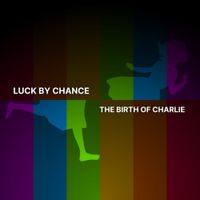 Luck By Chance - The Birth of Charlie