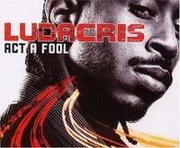 Ludacris - Act a Fool