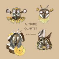 A Tribe Quartet - Home grown