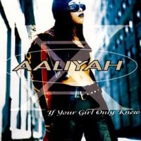Aaliyah - If Your Girl Only Knew