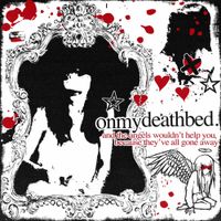 On My Deathbed. - And the Angels Wouldn't Help You... Because They've all Gone Away