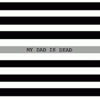 My Dad Is Dead - The Taller You Are, the Shorter You Get
