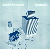 Bernard Parmegiani - Pop'eclectic