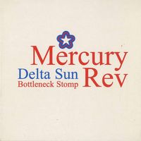 Mercury Rev - Delta Sun Bottleneck Stomp