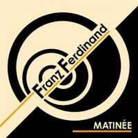 Franz Ferdinand - Matin&eacute;e
