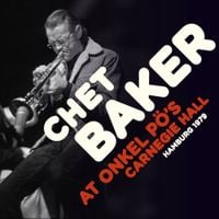 Chet Baker - At Onkel P&ouml;'s Carnegie Hall, Hamburg 1979
