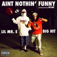 Lil Mr. E - AINT NOTHIN' FUNNY