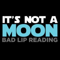 Bad Lip Reading - It's Not a Moon