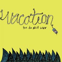 Vacation - The Do Shit Wax