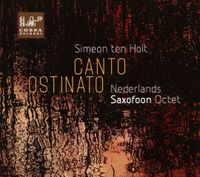 Nederlands Saxofoon Octet - Simeon ten Holt: Canto Ostinato