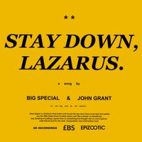 BIG SPECIAL & John Grant - STAY DOWN, LAZARUS