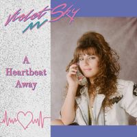 Violet Sky - A Heartbeat Away