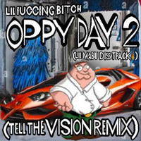 Lil Fucking Bitch - Oppy Day 2 (TELL THE VISION REMIX)