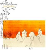 Thirteen Senses - Into the Fire