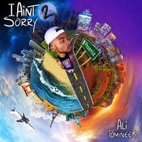 Ali Tomineek - I Ain&rsquo;t Sorry 2
