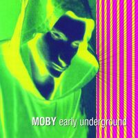 Moby - Early Underground